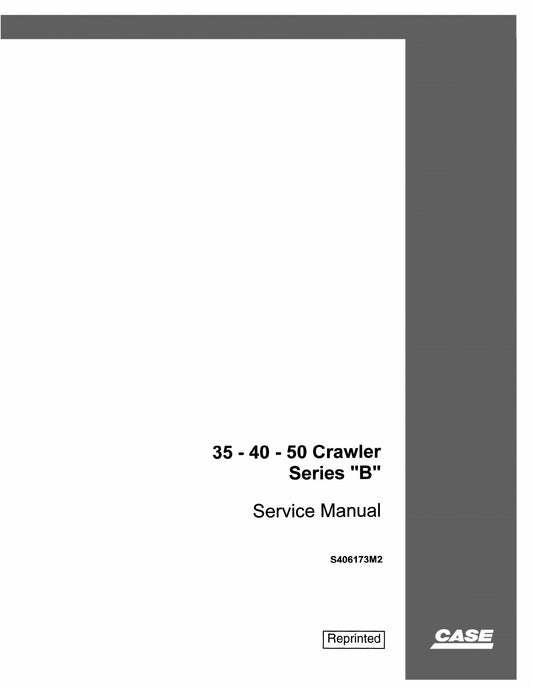 CASE 35 40 50 Crawler Series "B" Crawler Factory Workshop Service Manual S406173M2