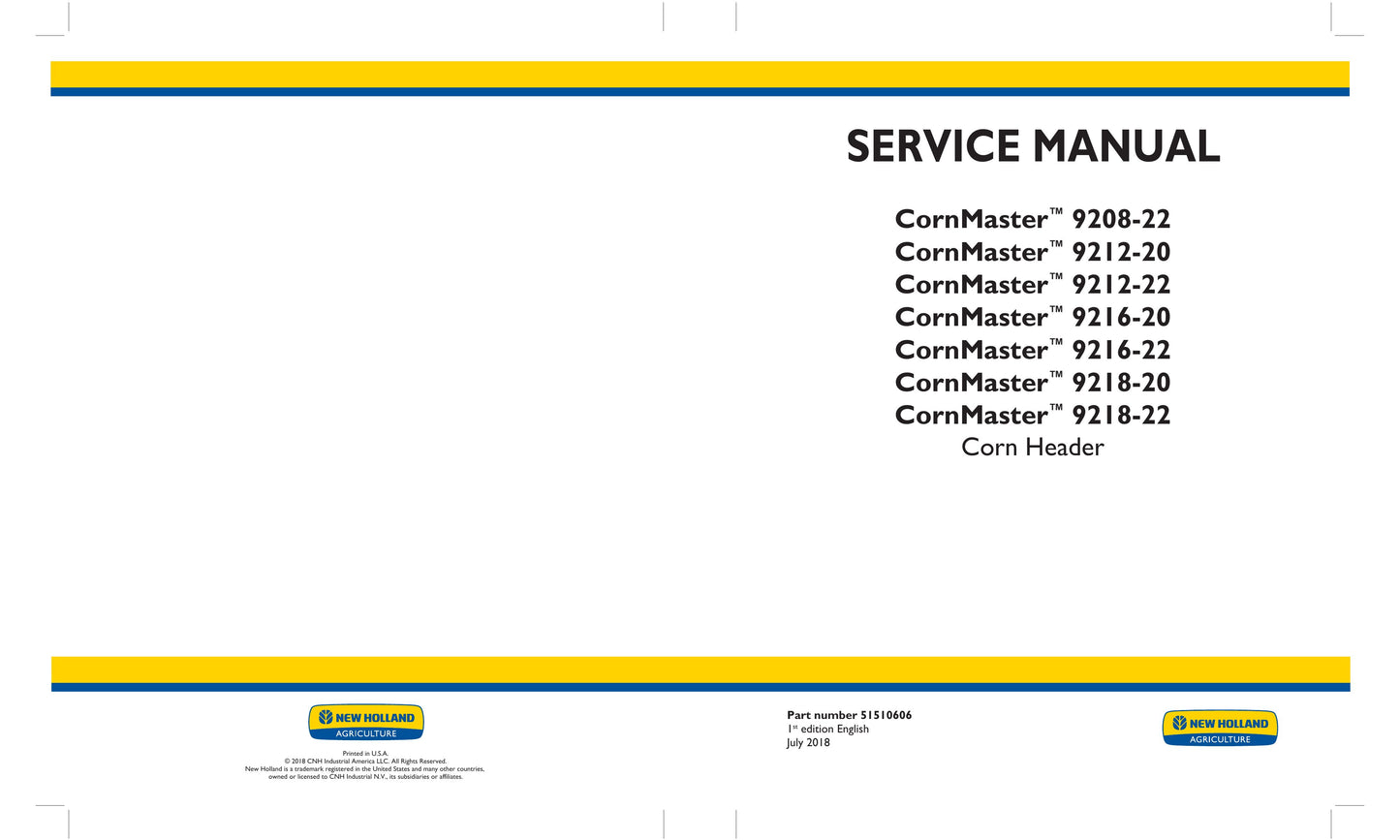 New Holland CornMaster™ 9208-22 CornMaster™ 9212-20 CornMaster™ 9212-22 CornMaster™ 9216-20 CornMaster™ 9216-22 CornMaster™ 9218-20 CornMaster™ 9218-22 Corn Header Factory Workshop Service Manual 51510606