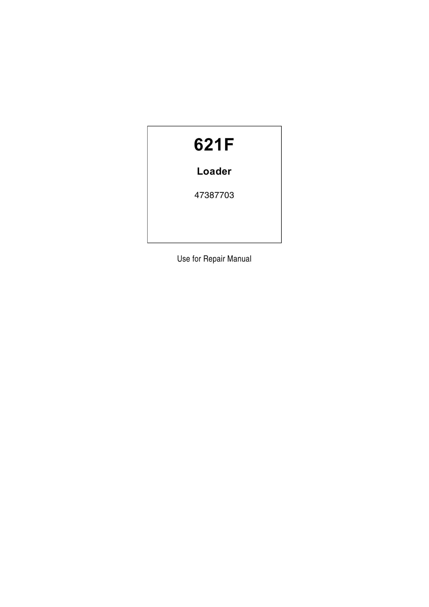CASE 621F Wheel Loader Factory Workshop Service Manual 47387703