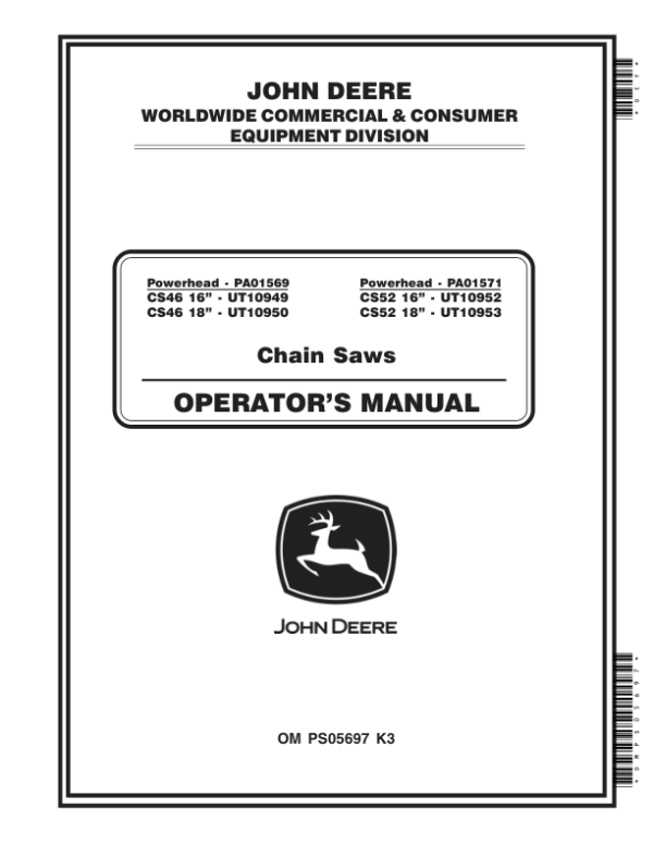 John Deere CS46 Powerhead – PA01569 16-In. UT10949; 18-In. UT10950, CS52 Powerhead – PA01571 16-In. UT10952; 18- In. UT10953 Chain Saws Operator’s Manual (OMPS05697) Workshop Guide